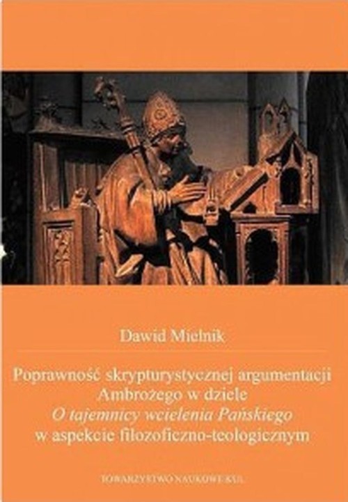 okładka Poprawność skrypturystycznej argumentacji Ambrożego w dziele O tajemnicy wcielenia Pańskiego książka | Mielnik Dawid