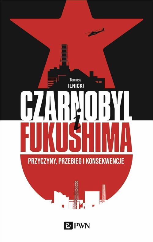 okładka Czarnobyl i Fukushima Przyczyny, przebieg i konsekwencje książka | Ilnicki Tomasz