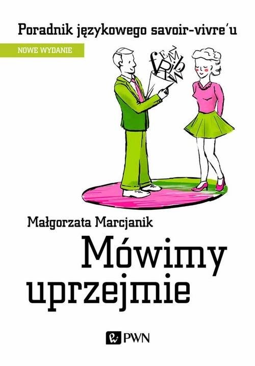 okładka Mówimy uprzejmie Poradnik językowego savoir-vivre´u książka | Małgorzata Marcjanik