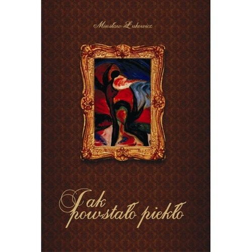 okładka Jak powstało piekło książka | Łukowicz Mirosław