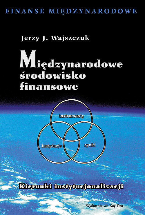 okładka Międzynarodowe środowisko finansowe Kierunki instytucjonalizacji książka | Jerzy J. Wajszczuk