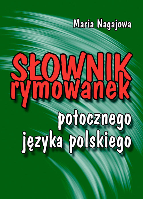 okładka Słownik rymowanek potocznego języka polskiego O naszym stosunku do ludzi, języka i realiów codzienności książka | Maria Nagajowa