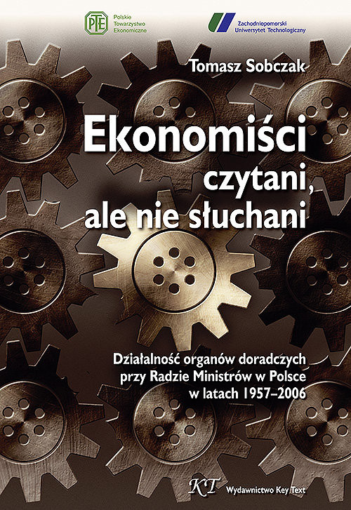 okładka Ekonomiści czytani ale nie słuchani Działalność organów doradczych przy Radzie Ministrów w Polsce w latach 1957–2006 książka | Tomasz Sobczak