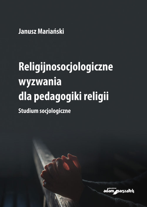 okładka Religijnosocjologiczne wyzwania dla pedagogiki religii. Studium socjologiczne książka | Mariański Janusz