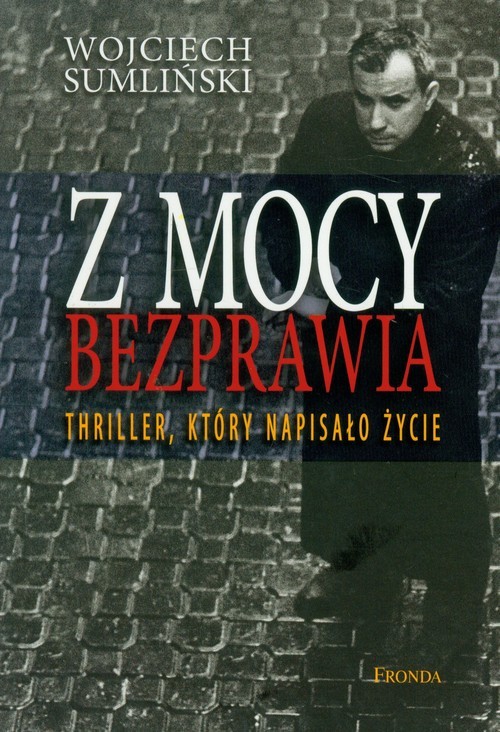 okładka Z mocy bezprawia Thriller, który napisało życie książka | Wojciech Sumliński
