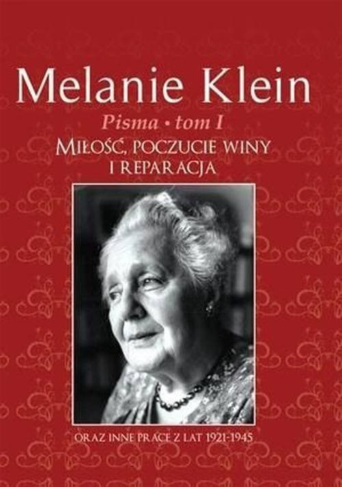 okładka Pisma Tom 1 Miłość, poczucie winy i reparacja oraz inne prace z lat 1921-1945 książka | Klein Melanie