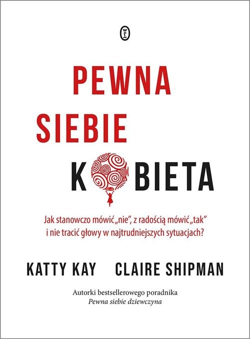 okładka Pewna siebie kobieta Jak stanowczo mówić książka | Katty Kay, Claire Shipman