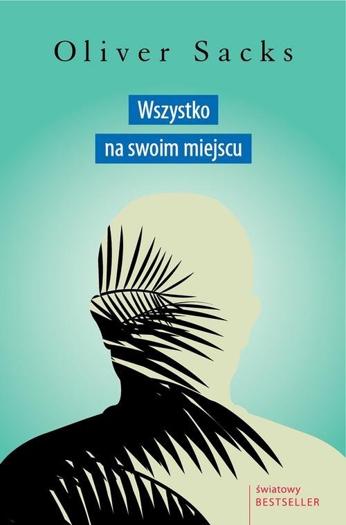 okładka Wszystko na swoim miejscu. Pierwsze miłości i ostatnie opowieści książka | Oliver Sacks