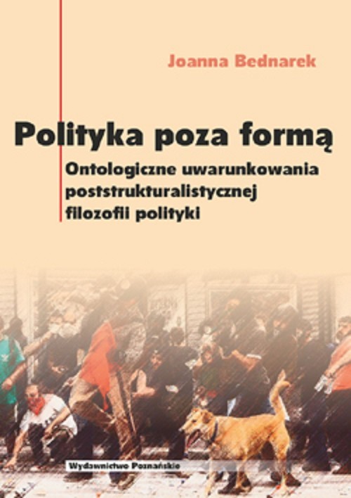 okładka Polityka poza formą Ontologiczne uwarunkowania poststrukturalistycznej filozofii polityki książka | Joanna Bednarek