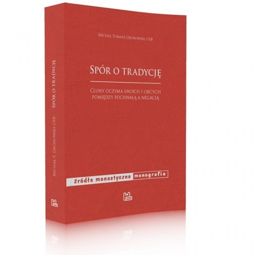 okładka Spór o tradycję Cluny oczyma swoich i obcych pomiędzy pochwałą a negacją książka | Michał Tomasz Gronowski