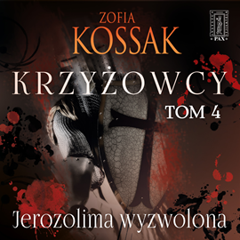 okładka Krzyżowcy. Tom 4: Jerozolima Wyzwolona audiobook | MP3 | Zofia Kossak