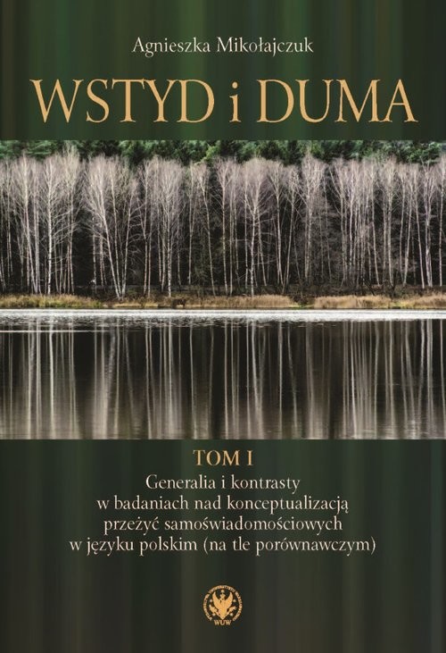 okładka Wstyd i duma Tom 1 Generalia i kontrasty w badaniach nad konceptualizacją przeżyć samoświadomościowych w języku polskim książka | Agnieszka Mikołajczuk