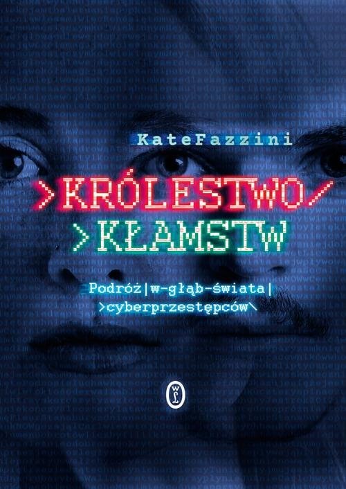 okładka Królestwo kłamstw Podróż w głąb świata cyberprzestępców książka | Kate Fazzini