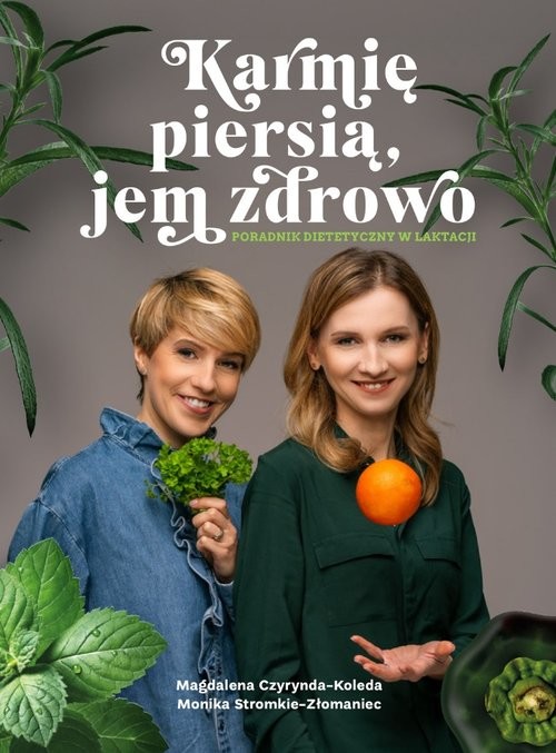 okładka Karmię piersią jem zdrowo / Oficyna 4em Poradnik dietetyczny w laktacji książka | Magdalena Czyrynda-Koleda, Monika Stromkie-Złomaniec