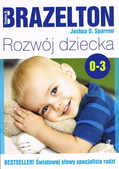 okładka Rozwój dziecka Od 0 do 3 lat książka | Thomas B. Brazelton, Joshua D. Sparrow