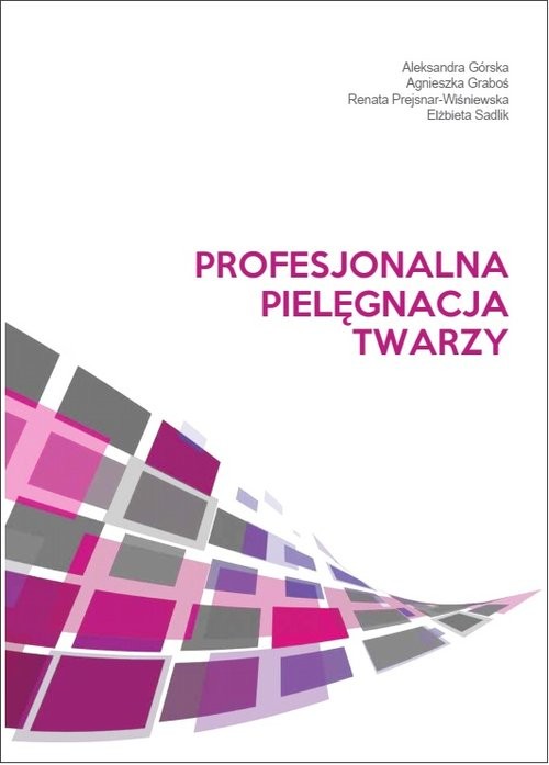 okładka Profesjonalna pielęgnacja twarzy książka | Aleksandra Górska, Agnieszka Graboś, Renata Prejsnar-Wiśniewska, Elżbieta Sadlik