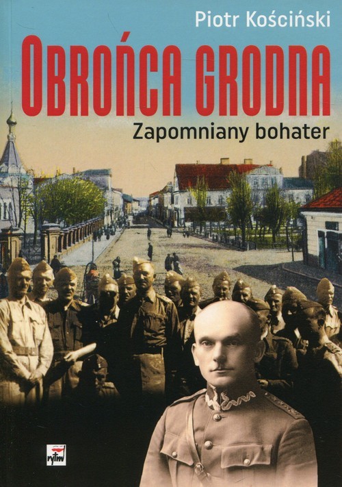 okładka Obrońca Grodna Zapomniany bohater książka | Piotr Kościński