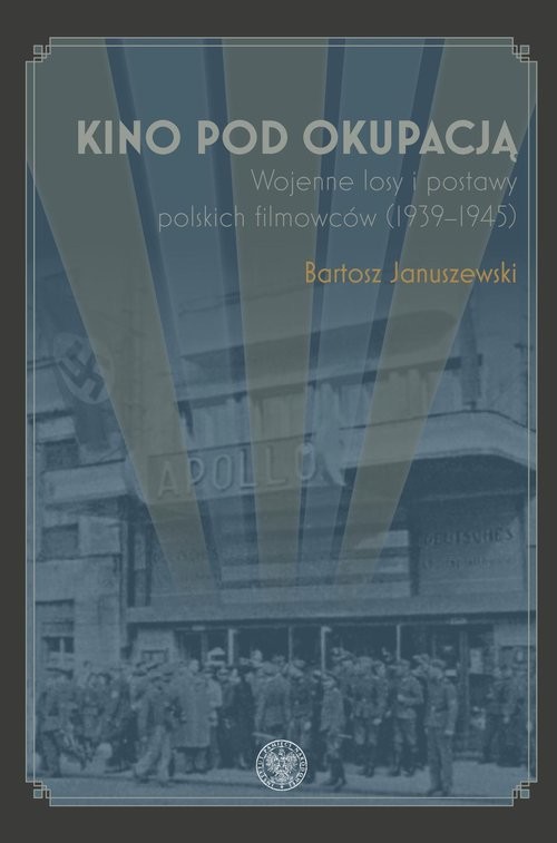 okładka Kino pod okupacją Wojenne losy i postawy polskich filmowców (1939-1945) książka | Bartosz Januszewski