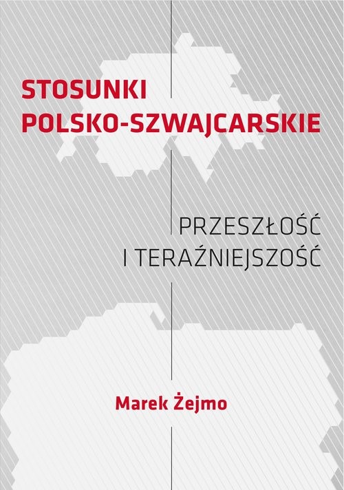 okładka Stosunki polsko-szwajcarskie Przeszłość i teraźniejszość książka | Marek Żejmo