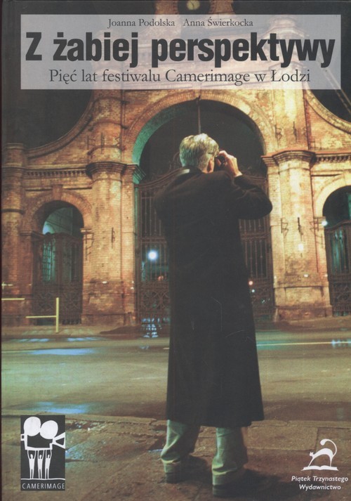 okładka Z żabiej perspektywy Pięć lat festiwalu Camerimage w Łodzi książka | Joanna Podolska, Anna Świerkocka
