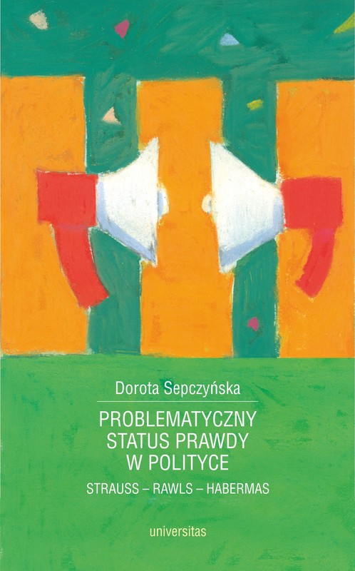 okładka Problematyczny status prawdy w polityce. Strauss - Rawls - Habermas ebook | pdf | Dorota Sepczyńska