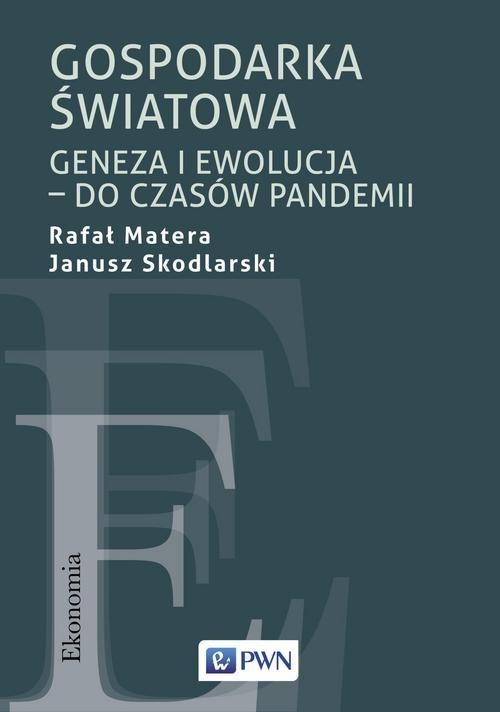 okładka Gospodarka Światowa Geneza i ewolucja – do czasów pandemii książka | Rafał Matera, Janusz Skodlarski