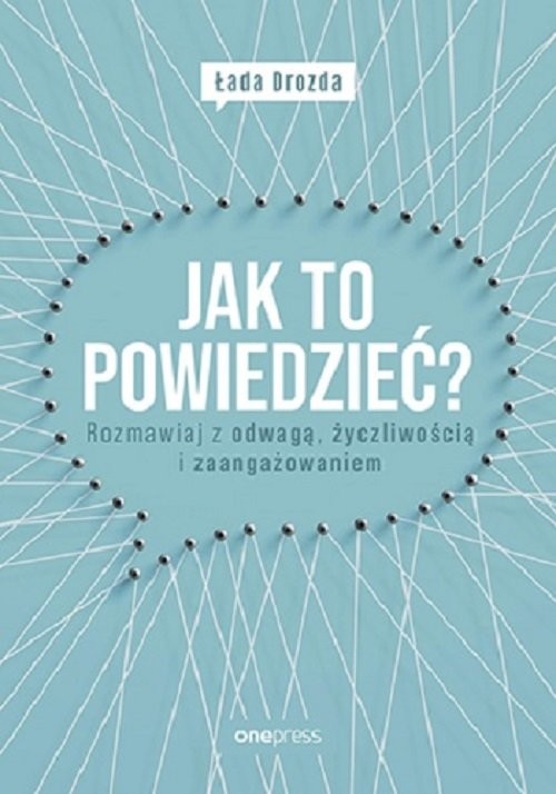 okładka Jak to powiedzieć? Rozmawiaj z odwagą, życzliwością i zaangażowaniem książka | Łada Drozda
