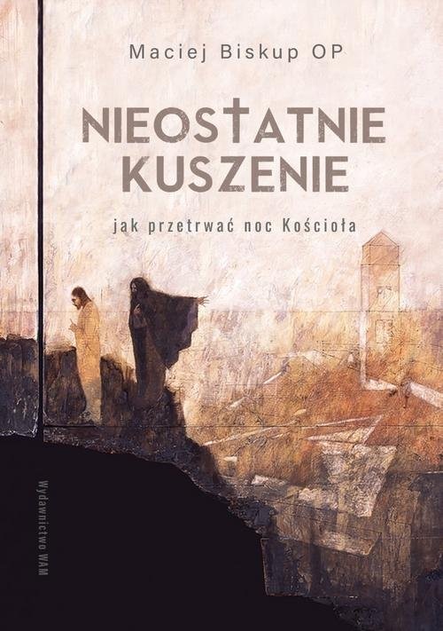 okładka Nieostatnie kuszenie Jak przetrwać noc Kościoła książka | Biskup Maciej