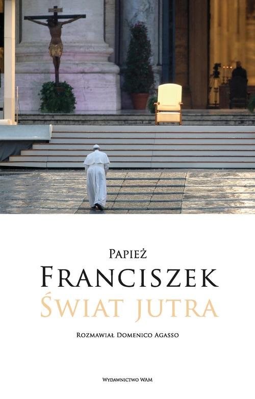 okładka Świat jutra Rozmawiał Domenico Agasso książka | Domenico Agasso, Papież Franciszek