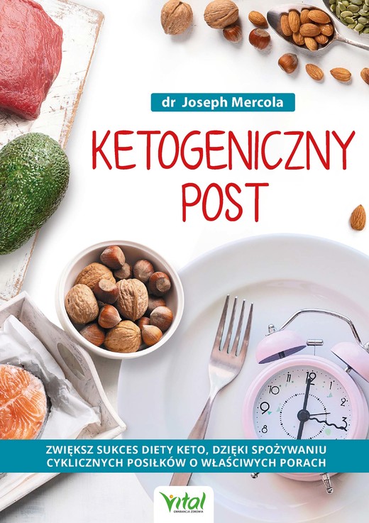 okładka Ketogeniczny post. Zwiększ sukces diety keto, dzięki spożywaniu cyklicznych posiłków o właściwych porach - PDF ebook | pdf | Dr Joseph Mercola