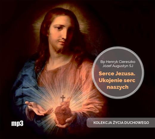 okładka Serce Jezusa ukojenie serc naszych audiobook | MP3 | Józef Augustyn SJ, Bp Henryk Ciereszko
