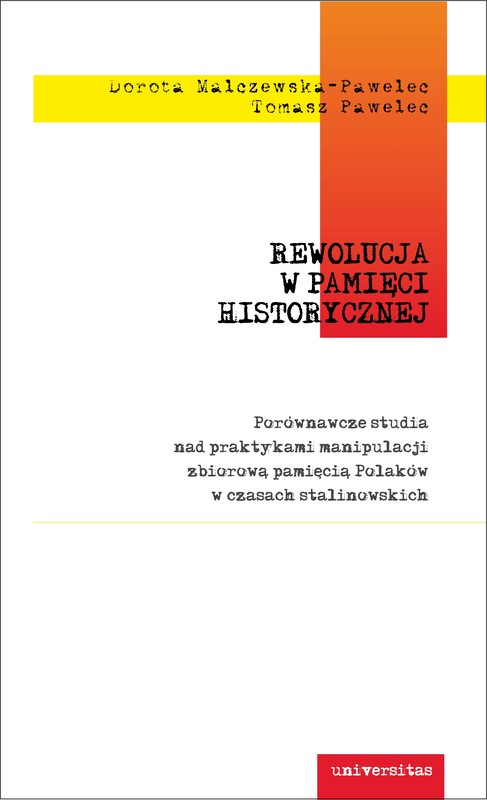 okładka Rewolucja w pamięci historycznej. Porównawcze studia nad praktykami manipulacji zbiorową pamięcią Polaków w czasach stalinowskich ebook | pdf | Tomasz Pawelec, Dorota Malczewska-Pawelec