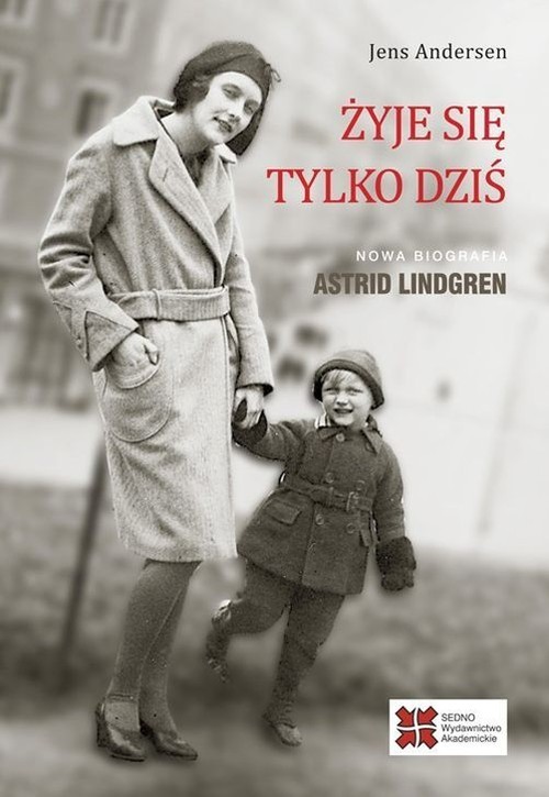 okładka Żyje się tylko dziś Nowa biografia Astrid Lindgren książka | Jens Andersen