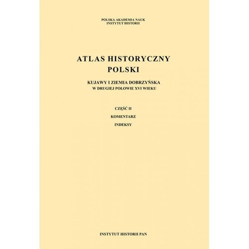 okładka Atlas historyczny Polski w II poł. XVIw Kujawy i ziemia dobrzyńska część I Mapy. Plany, część II Komentarz. Indeksy książka | Opracowania Zbiorowe