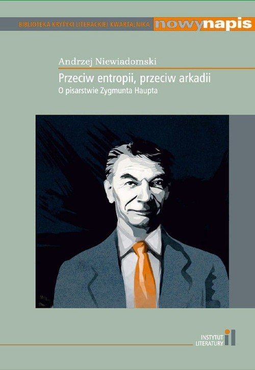 okładka Przeciw entropii przeciw arkadii O pisarstwie Zygmunta Haupta książka | Andrzej Niewiadomski