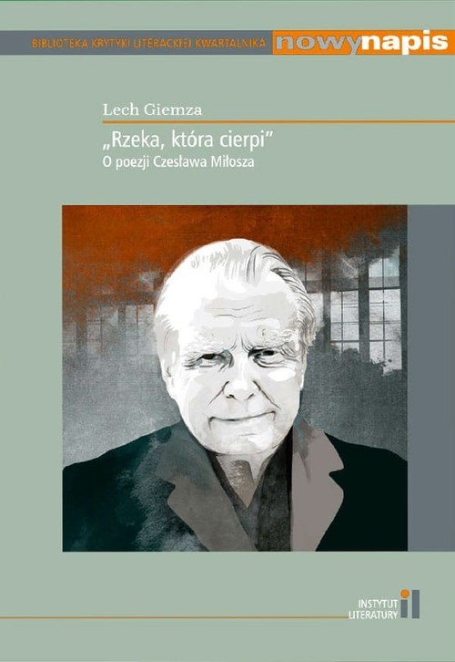 okładka Rzeka, która cierpi O poezji Czesława Miłosza książka | Giemza Lech