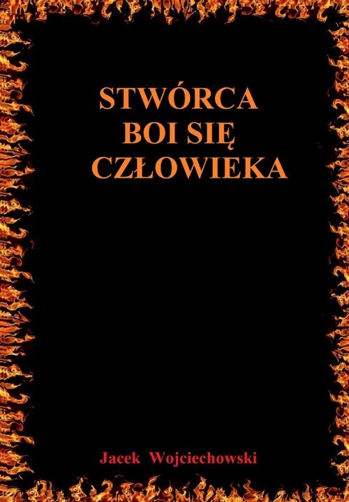 okładka Stwórca boi się człowieka książka | Jacek Wojciechowski