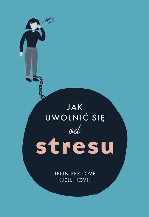 okładka Jak uwolnić się od stresu książka | Jennifer Love, Kjell Hovik
