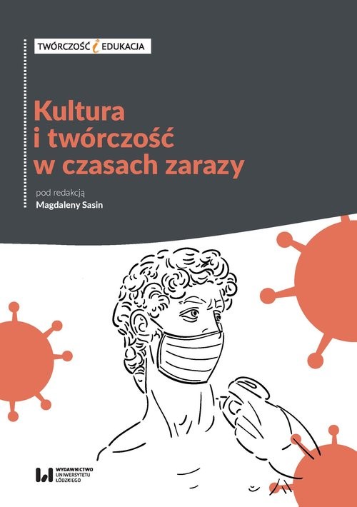 okładka Kultura i twórczość w czasach zarazy Doświadczenie pandemii a aktywność artystyczna z punktu widzenia twórcy i odbiorcy książka
