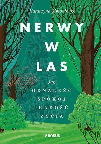okładka Nerwy w las. Jak odnaleźć spokój i radość życia
 książka | Simonienko Katarzyna