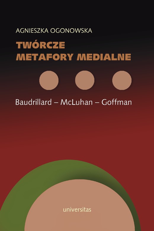 okładka Twórcze metafory medialne. Baudrillard - McLuhan - Goffman ebook | pdf | Agnieszka Ogonowska