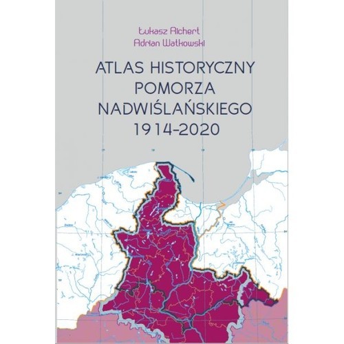 okładka Atlas historyczny Pomorza Nadwiślańskiego książka | Łukasz Richert, Adrian Watkowski