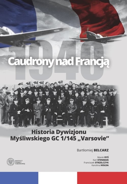okładka Caudrony nad Francją Historia Dywizjonu Myśliwskiego GC 1/145 „Varsovie” książka | Bartłomiej Belcarz