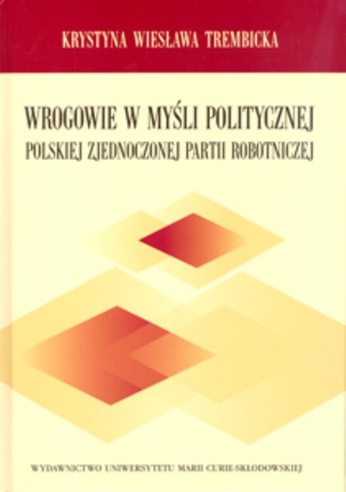 okładka Wrogowie w myśli politycznej Polskiej Zjednoczonej Partii Robotniczej książka | Krystyna Wiesława Trembicka