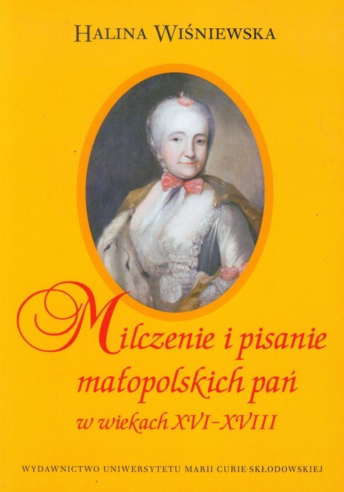 okładka Milczenie i pisanie małopolskich pań w wiekach XVI-XVIII książka | Halina Wiśniewska