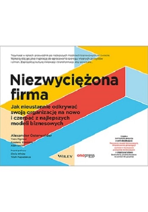 okładka Niezwyciężona firma Jak nieustannie odkrywać swoją organizację na nowo i czerpać z najlepszych modeli biznesowych książka | Alexander Osterwalder, Yves Pigneur, Alan Smith, Frederic Etiemble