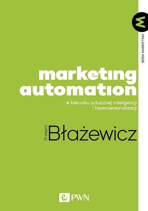 okładka Marketing Automation W kierunku sztucznej inteligencji i hiperpersonalizacji książka | Grzegorz Błażewicz