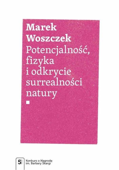 okładka Potencjalność, fizyka i odkrycie surrealności natury książka | Woszczek Marek