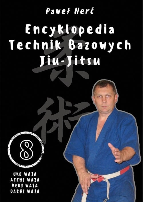 okładka Encyklopedia technik bazowych Jiu-Jitsu. Tom 8 Uke Waza, Atemi Waza, Keri Waza, Dachi Waza książka | Nerć Paweł