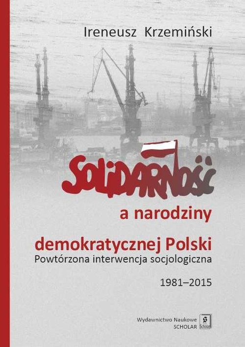 okładka Solidarność a narodziny demokratycznej Polski Powtórzona interwencja socjologiczna 1981–2015 książka | Ireneusz Krzemiński